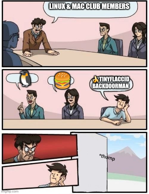 Boardroom meeting but... | LINUX & MAC CLUB MEMBERS ? ? ?TINYFLACCID BACKDOORMAN | image tagged in boardroom meeting but | made w/ Imgflip meme maker