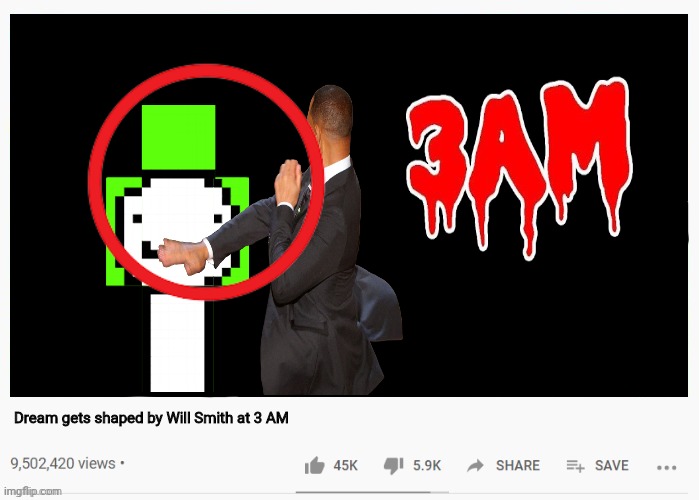 YouTube video thumbnails be like | Dream gets shaped by Will Smith at 3 AM | image tagged in youtube video template,will smith punching chris rock,youtube,memes,3 am,thumbnail | made w/ Imgflip meme maker
