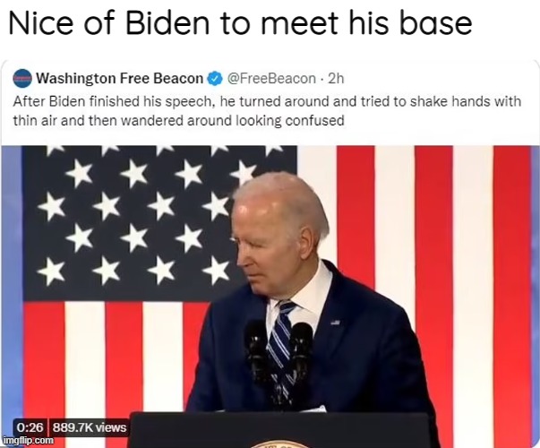 Yep, the world takes America more seriously now that Trump is out of office | Nice of Biden to meet his base | image tagged in joe biden,biden | made w/ Imgflip meme maker