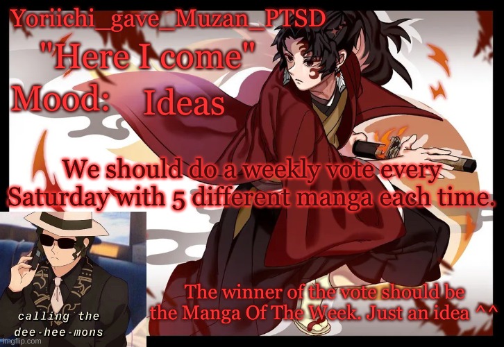 Manga Of The Week? | Ideas; We should do a weekly vote every Saturday with 5 different manga each time. The winner of the vote should be the Manga Of The Week. Just an idea ^^ | image tagged in yoriichi_gave_muzan_ptsd's template | made w/ Imgflip meme maker