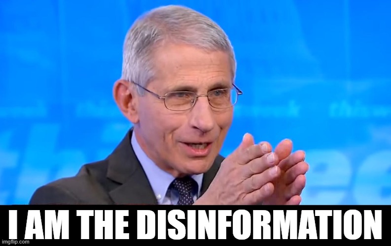 Dr. Fauci 2020 |  I AM THE DISINFORMATION | image tagged in dr fauci 2020 | made w/ Imgflip meme maker