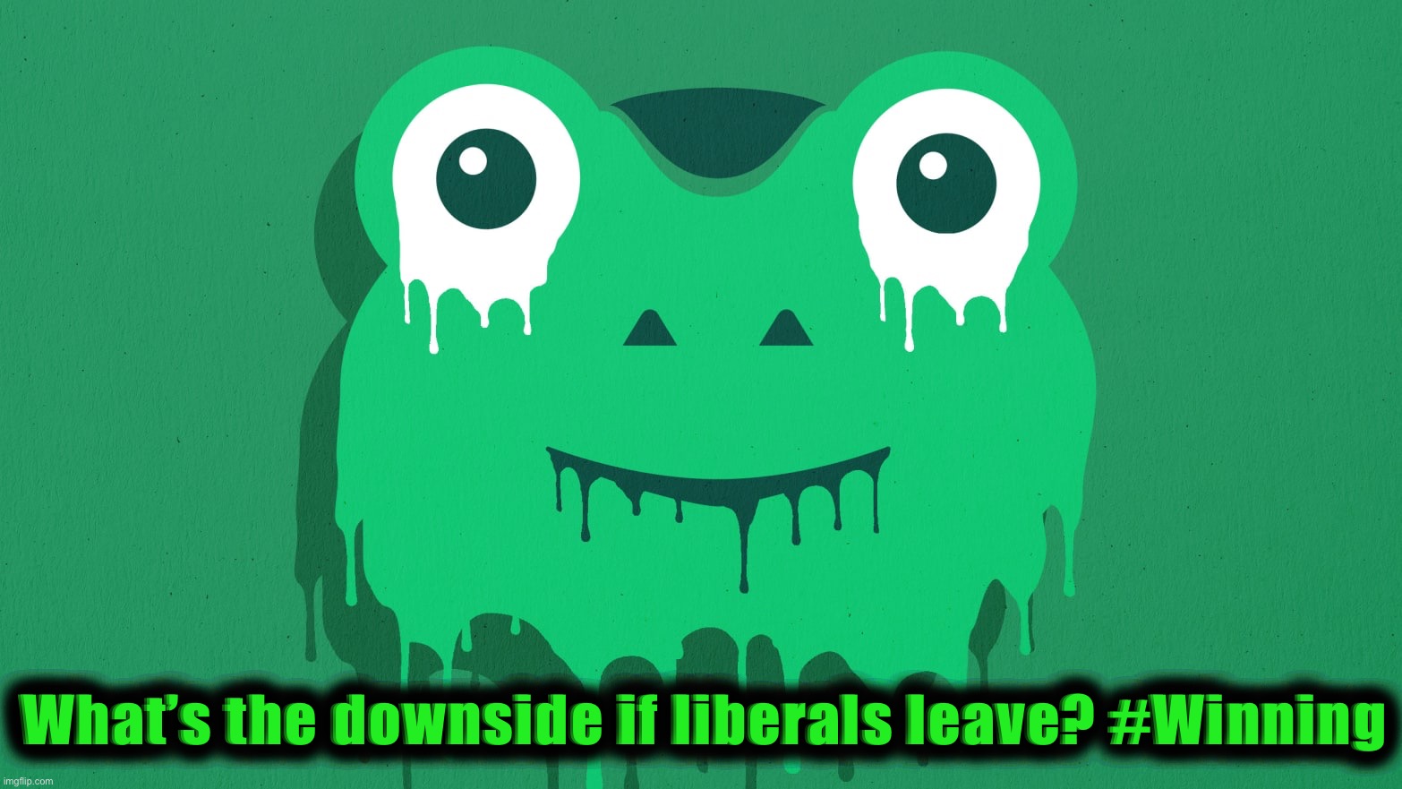 Gab meltdown | What’s the downside if liberals leave? #Winning | image tagged in gab meltdown | made w/ Imgflip meme maker
