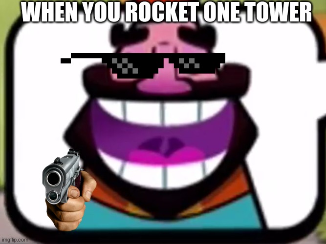 He hE He HaW | WHEN YOU ROCKET ONE TOWER | image tagged in clash royale king laughing,hehehe | made w/ Imgflip meme maker