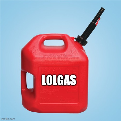 Lolgas! |  LOLGAS | image tagged in gas can | made w/ Imgflip meme maker