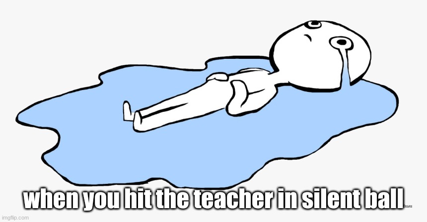when you hit the teacher in silent ball | image tagged in sad | made w/ Imgflip meme maker
