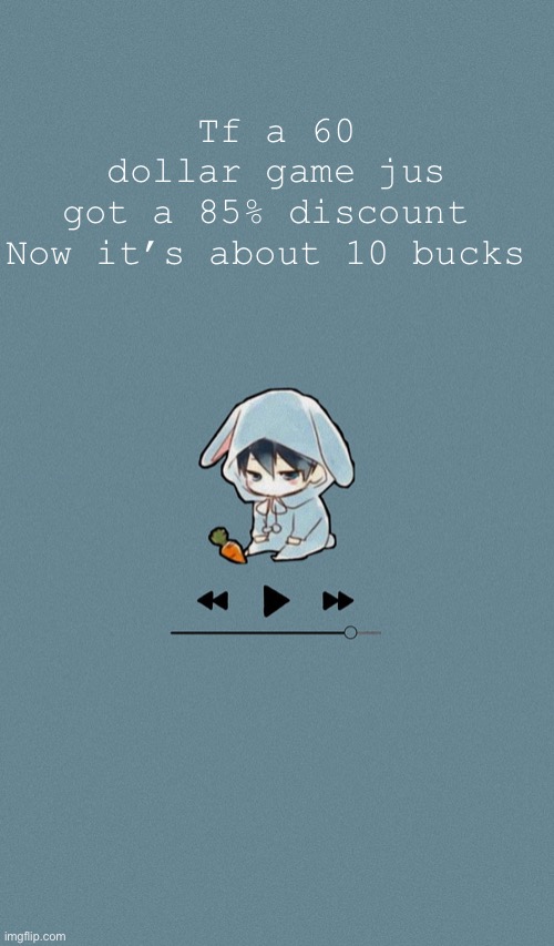 Doggos otaku music playlist announcement temp | Tf a 60 dollar game jus got a 85% discount 
Now it’s about 10 bucks | image tagged in doggos otaku music playlist announcement temp | made w/ Imgflip meme maker