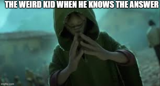 THE WEIRD KID WHEN HE KNOWS THE ANSWER | image tagged in we don't talk about bruno | made w/ Imgflip meme maker