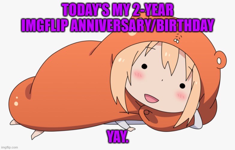 *throws confetti in the air* | TODAY'S MY 2-YEAR IMGFLIP ANNIVERSARY/BIRTHDAY; YAY. | made w/ Imgflip meme maker