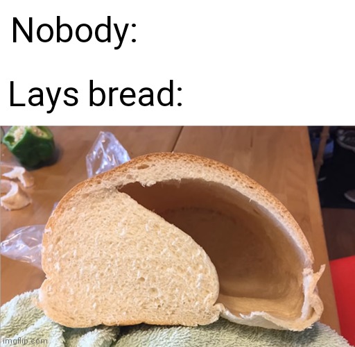 Air | Nobody:; Lays bread: | image tagged in blank white template,lays,bread,funny,memes | made w/ Imgflip meme maker