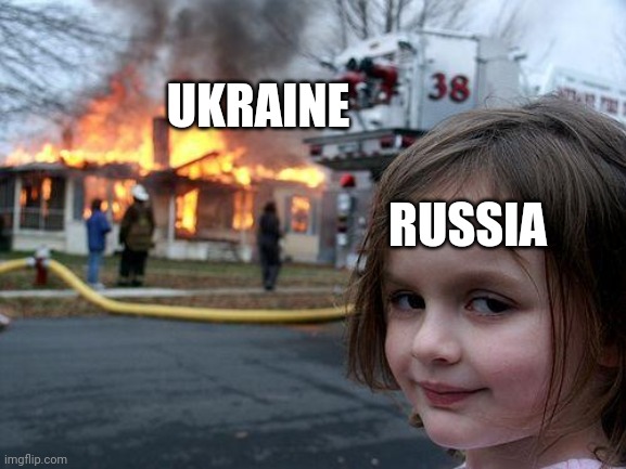 Disaster Girl Meme | UKRAINE; RUSSIA | image tagged in memes,disaster girl | made w/ Imgflip meme maker