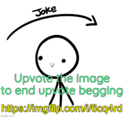 . | Upvote the image to end upvote begging; https://imgflip.com/i/6cq4rd | image tagged in joke goes over head | made w/ Imgflip meme maker