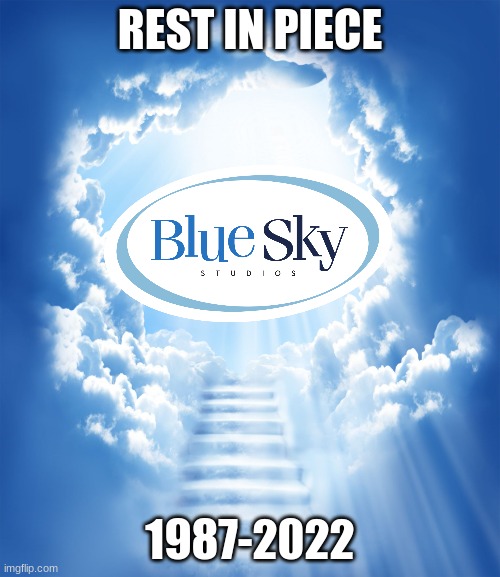 Goodbye Blue Sky Studios |  REST IN PIECE; 1987-2022 | image tagged in heaven,blue sky,ice age,sad,thank you | made w/ Imgflip meme maker