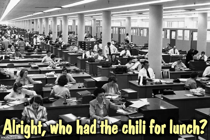 Alright, who had the chili for lunch? | image tagged in office,office space,chili | made w/ Imgflip meme maker