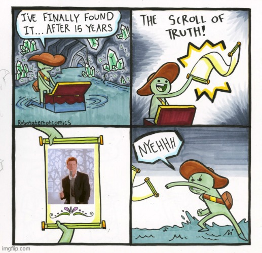 Rickrolling | image tagged in memes,the scroll of truth,rickroll | made w/ Imgflip meme maker