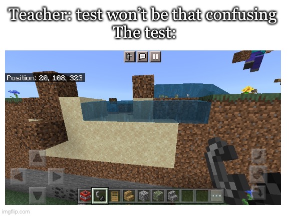 Teacher: test won’t be that confusing 
The test: | image tagged in minecraft,blank white template | made w/ Imgflip meme maker