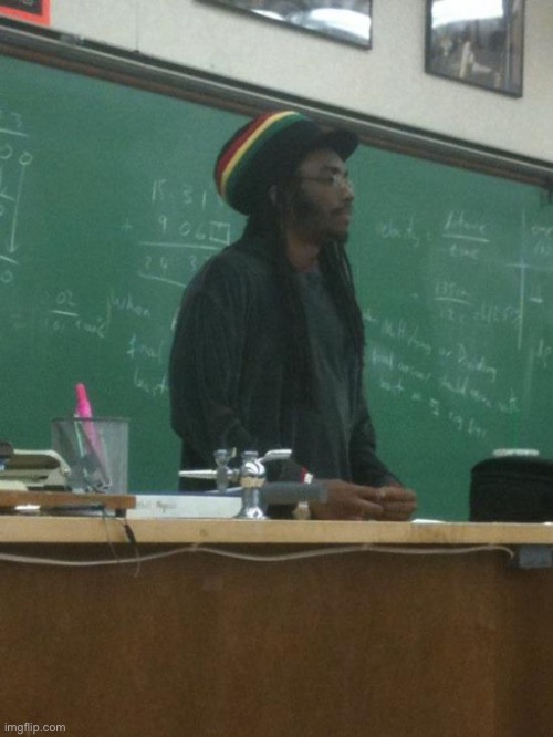 Rasta Science Teacher | image tagged in memes,rasta science teacher | made w/ Imgflip meme maker