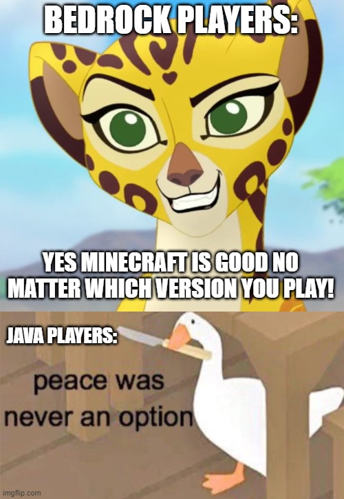BEDROCK PLAYERS: YES MINECRAFT IS GOOD NO MATTER WHICH VERSION YOU PLAY! JAVA PLAYERS: | image tagged in fuli approves,untitled goose peace was never an option | made w/ Imgflip meme maker
