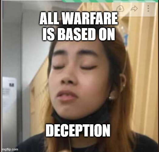 Stun Tzu | ALL WARFARE IS BASED ON; DECEPTION | image tagged in fun | made w/ Imgflip meme maker