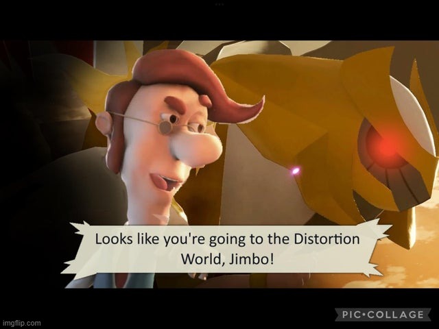 *yeets masterball* there I got him back | image tagged in looks like you're going to the distortion world jimbo | made w/ Imgflip meme maker