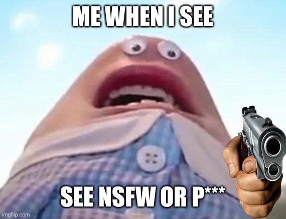 It’s true (on gamejolt) | ME WHEN I SEE; SEE NSFW OR P*** | image tagged in delete this | made w/ Imgflip meme maker