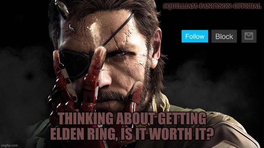THINKING ABOUT GETTING ELDEN RING, IS IT WORTH IT? | made w/ Imgflip meme maker