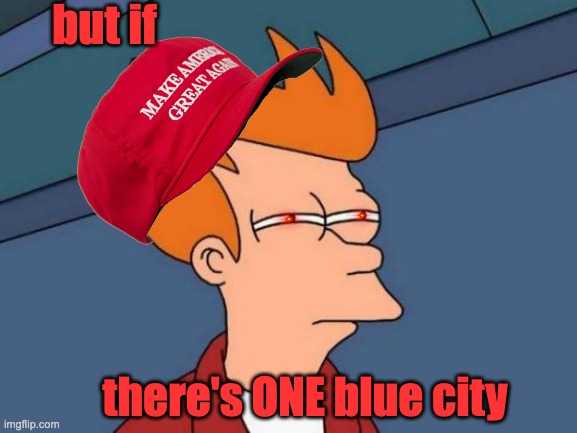 Futurama Fry Meme | but if there's ONE blue city | image tagged in memes,futurama fry | made w/ Imgflip meme maker