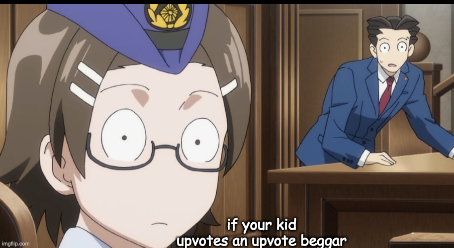 Dont upvote them | if your kid upvotes an upvote beggar | image tagged in ace attorney,surprise,upvote beggars | made w/ Imgflip meme maker