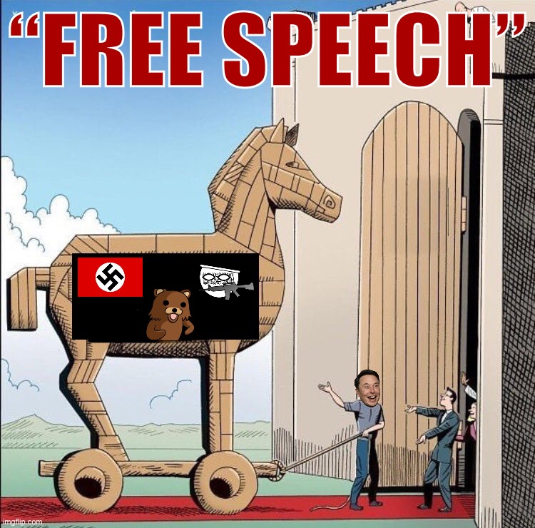 Purveyors of the internet’s worst content love to wave the banner of “free speech.” Is Elon Musk smart enough to realize that? | “FREE SPEECH” | image tagged in trojan horse,free speech,hate speech,social media,mods,elon musk | made w/ Imgflip meme maker
