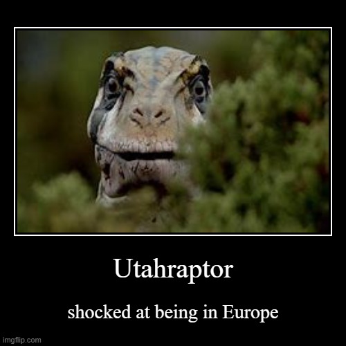 WWD didn't carefully read the name "Utahraptor" | image tagged in funny,demotivationals,dinosaur | made w/ Imgflip demotivational maker