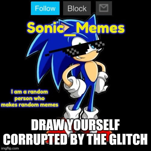 DRAW YOURSELF CORRUPTED BY THE GLITCH | image tagged in sonic_memes announcement template | made w/ Imgflip meme maker