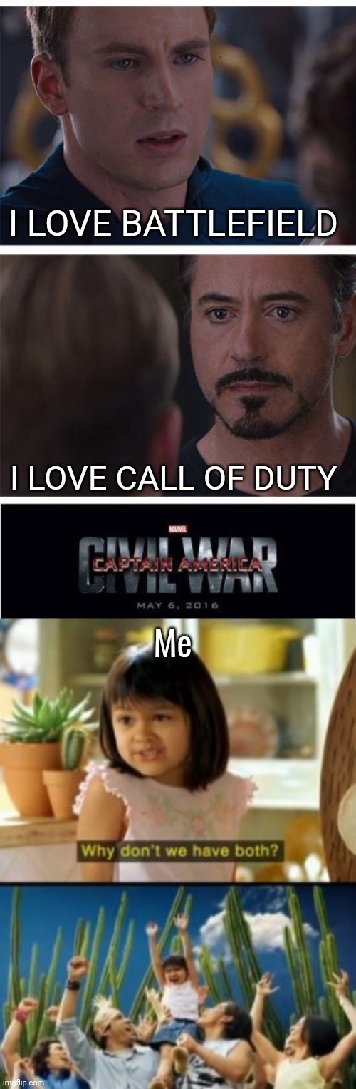 I LOVE BATTLEFIELD; I LOVE CALL OF DUTY; Me | image tagged in memes,marvel civil war 1,why not both | made w/ Imgflip meme maker