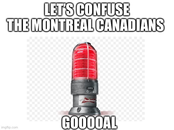 Fax | LET’S CONFUSE THE MONTREAL CANADIANS; GOOOOAL | image tagged in hockey | made w/ Imgflip meme maker