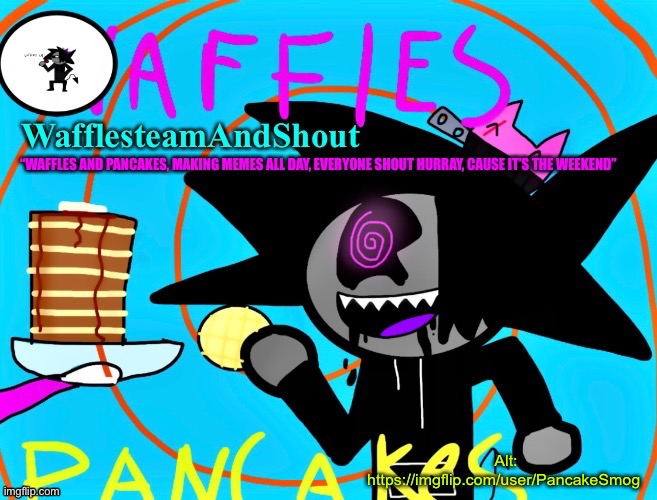 I made an alt…yey | Alt: https://imgflip.com/user/PancakeSmog | image tagged in waffles and pancakes temp | made w/ Imgflip meme maker