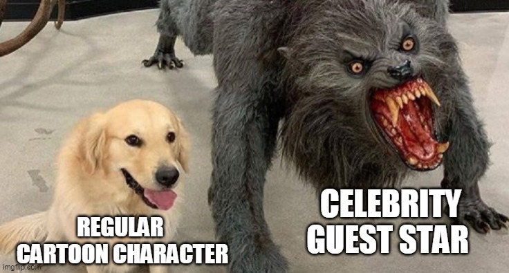 Name the show | CELEBRITY GUEST STAR; REGULAR 
CARTOON CHARACTER | image tagged in dog next to werewolf,cartoon,cartoons,celebrity,celebrities | made w/ Imgflip meme maker