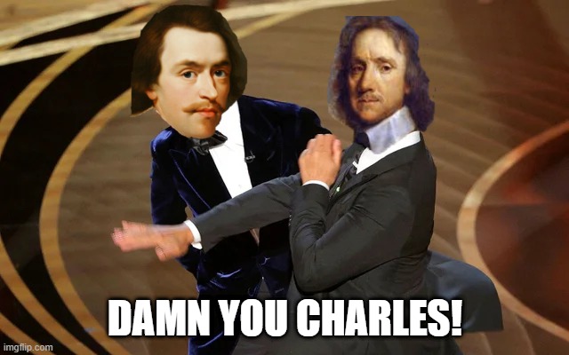 An Uncivil War | DAMN YOU CHARLES! | image tagged in history memes | made w/ Imgflip meme maker
