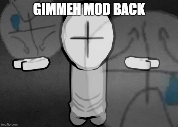 or else i will respect you and keep my distance | GIMMEH MOD BACK | made w/ Imgflip meme maker
