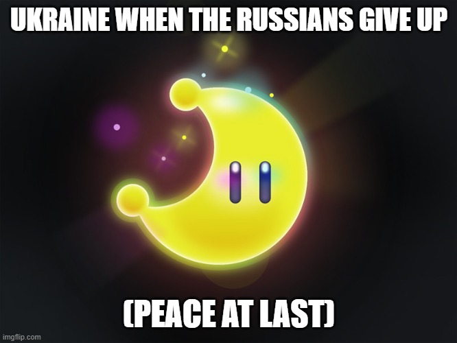 shiny star | UKRAINE WHEN THE RUSSIANS GIVE UP; (PEACE AT LAST) | image tagged in shiny star | made w/ Imgflip meme maker