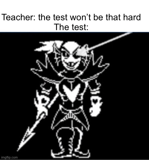I need help on this fight BTW | Teacher: the test won’t be that hard
The test: | image tagged in undertale,undyne | made w/ Imgflip meme maker
