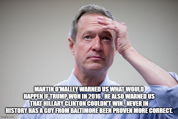 Martin O'Malley Headache Trump Hillary 2016 | MARTIN O'MALLEY WARNED US WHAT WOULD HAPPEN IF TRUMP WON IN 2016.  HE ALSO WARNED US THAT HILLARY CLINTON COULDN'T WIN.  NEVER IN HISTORY HAS A GUY FROM BALTIMORE BEEN PROVEN MORE CORRECT. | image tagged in martin o'malley headache,donald trump,hillary clinton,election 2016 | made w/ Imgflip meme maker