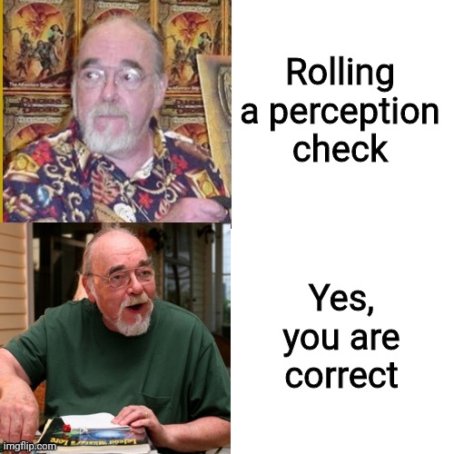 Gary Gygax No/Yes | Rolling a perception check Yes, you are correct | image tagged in gary gygax no/yes | made w/ Imgflip meme maker