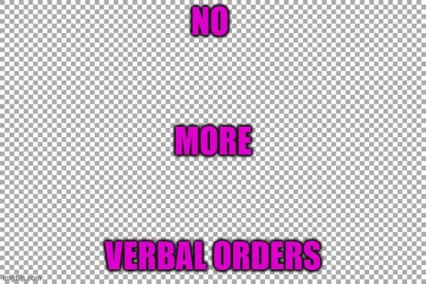 Free | NO; MORE; VERBAL ORDERS | image tagged in free | made w/ Imgflip meme maker