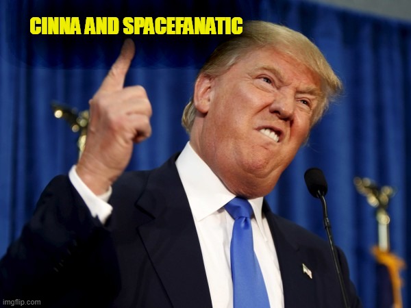 pointin trump | CINNA AND SPACEFANATIC | image tagged in pointin trump | made w/ Imgflip meme maker