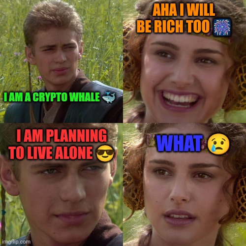 The crypto whale ? | AHA I WILL BE RICH TOO 🎆; I AM A CRYPTO WHALE 🐳; I AM PLANNING TO LIVE ALONE 😎; WHAT 😢 | image tagged in cryptocurrency,hive,whale,funny,memes,crypto | made w/ Imgflip meme maker