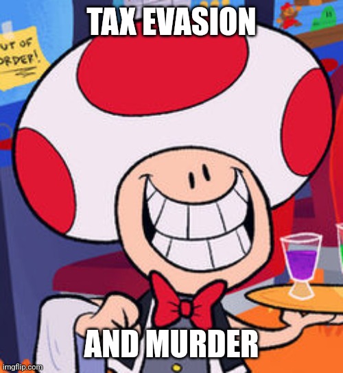 TAX EVASION; AND MURDER | made w/ Imgflip meme maker
