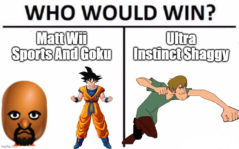 The Ultimate Battle | Matt Wii Sports And Goku; Ultra Instinct Shaggy | image tagged in memes,who would win | made w/ Imgflip meme maker