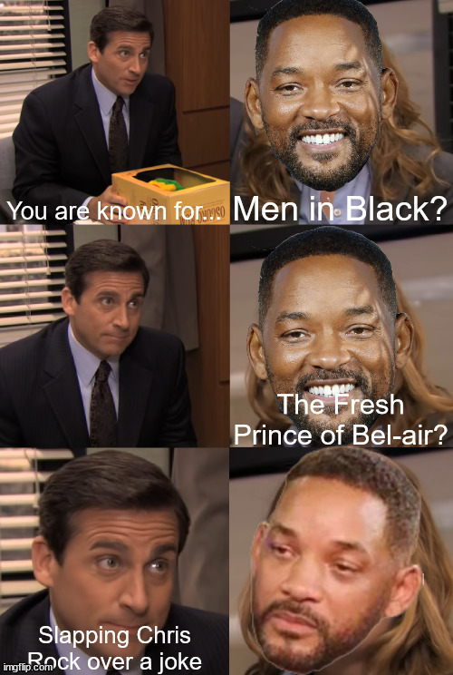 You are known for | You are known for... Men in Black? The Fresh Prince of Bel-air? Slapping Chris Rock over a joke | image tagged in you are known for,will smith slap,dank memes,memes,funny | made w/ Imgflip meme maker