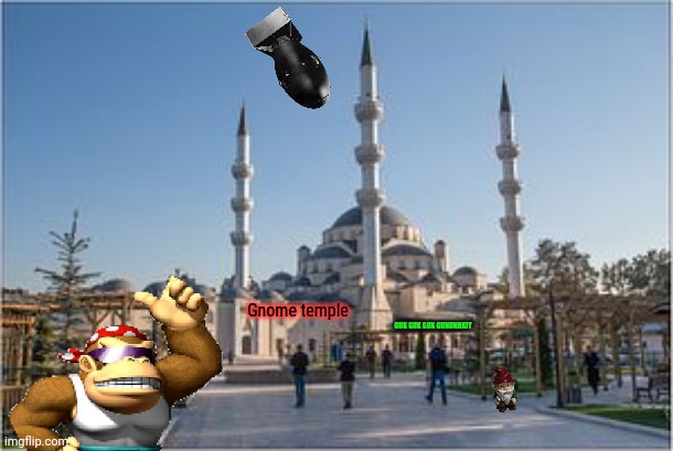 Monkee visits Kyrgyzstan | Gnome temple; GUK GUK GUK GUNUNHKIY | image tagged in monkey,ive committed various war crimes,kill em all,gnomes | made w/ Imgflip meme maker