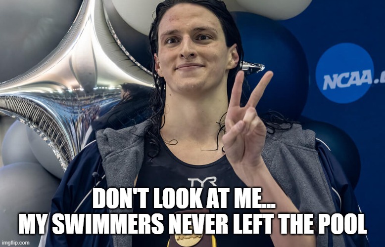 DON'T LOOK AT ME...     MY SWIMMERS NEVER LEFT THE POOL | made w/ Imgflip meme maker