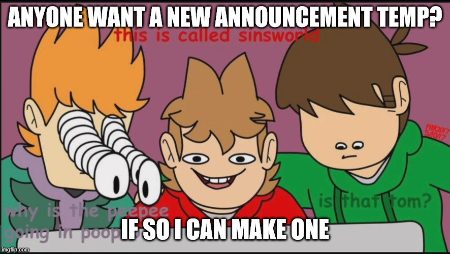 This is called sinsworld | ANYONE WANT A NEW ANNOUNCEMENT TEMP? IF SO I CAN MAKE ONE | image tagged in this is called sinsworld | made w/ Imgflip meme maker