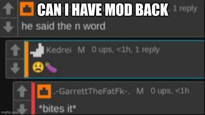 The Bite of '22 | CAN I HAVE MOD BACK | image tagged in the bite of '22 | made w/ Imgflip meme maker